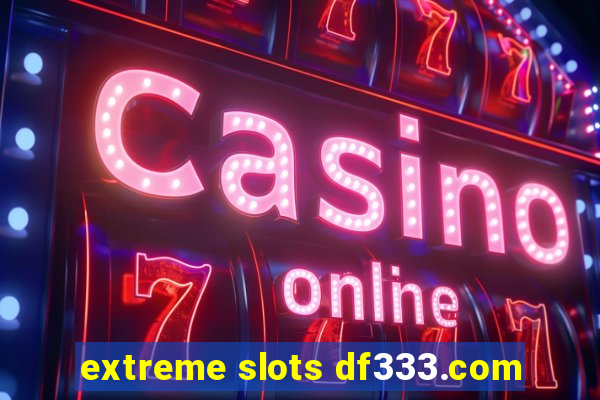 extreme slots df333.com